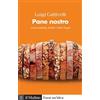 Il Mulino Pane nostro. Grani antichi, farine e altre bugie Luigi Cattivelli