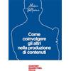 Content Republic Lda Come coinvolgere gli altri nella produzione di contenuti: Il libro per ideare, proporre e realizzare collaborazioni d'oro nel Content Marketing