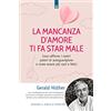 IL PUNTO D'INCONTRO La mancanza d'amore ti fa star male. Cosa rafforza i nostri poteri di autoguarigione e come essere più sani e felici