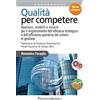 FrancoAngeli Qualità per competere. Approcci, modelli e misure per il miglioramento dell'efficacia strategica e dell'efficienza operativa dei sistemi di gestione