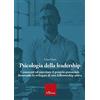 Erickson Psicologia della leadership. Conoscere ed esercitare il proprio potenziale favorendo lo sviluppo di una followership attiva