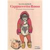 Orecchio Acerbo La vera storia di Cappuccetto Rosso Laura Simeoni;Luna Colombini