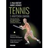 Piccin-Nuova Libraria Tennis e anatomia umana. Manuale illustrato per migliorare forza, velocità, potenza e movimento nel tennis