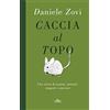 UTET Caccia al topo. Una storia di uomini, animali, trappole e amicizie