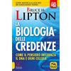 Macro Edizioni SCIENZA E CONOSCENZA La biologia delle credenze. Come il pensiero influenza il DNA e ogni cellula