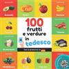 YukiBooks 100 frutti e verdure in tedesco: Libro illustrato bilingue per bambini: italiano / tedesco con pronuncia