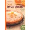 TECNICHE NUOVE Dolci senza glutine. Pasticceria con farine naturalmente prive di glutine, per i celiaci e... per tutti gli altri