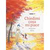 Terre di Mezzo Chiedimi cosa mi piace. Ediz. illustrata