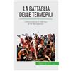 50Minutes.com (IT) La battaglia delle Termopili: L'eroica caduta di Leonida I e dei 300 spartani