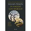 RIZZOLI NARRATIVA In viaggio con Rimbaud. Da Parigi all'Africa sulle tracce di un genio