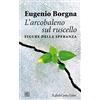 Cortina Raffaello L'arcobaleno sul ruscello. Figure della speranza