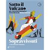 Feltrinelli Sotto il vulcano. Idee/Narrazioni/Immaginari. Rivista trimestrale. Sopravvissuti (Vol. 7)
