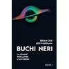 Ulrico Hoepli Buchi neri. La chiave per capire l'universo