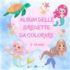Independently published Album delle sirenette da colorare: Questo album delle sirenette è un divertente passatempo pieno di immagini marine con simpatiche sirenette, delfini, tartarughe da colorare. Divertiti!
