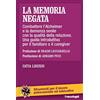 FrancoAngeli La memoria negata. Combattere l'Alzheimer e la demenza senile con la qualità della relazione. Una guida introduttiva per il familiare e il caregiver