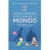 RIZZOLI NARRATIVA Giochiamo a scoprire il mondo. Accendi lo sviluppo del tuo bambino con l'aiuto delle neuroscienze (0-3 anni)