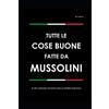 Independently published TUTTE LE COSE BUONE FATTE DA MUSSOLINI: IL PIÙ' GRANDE STATISTA DELLA STORIA D'ITALIA