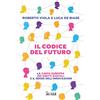 Il Sole 24 Ore Il codice del futuro. La carta europea dei diritti digitali e il senso dell'innovazione