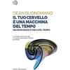 BOLLATI BORINGHIERI Il tuo cervello è una macchina del tempo. Neuroscienze e fisica del tempo