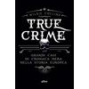 Elliot True crime. Grandi casi di cronaca nera nella storia europea
