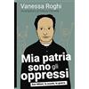 Momo Edizioni Mia patria sono gli oppressi. Don Milani, la scuola, la guerra