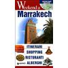 WEEKEND A... Marrakech. Itinerari, shopping, ristoranti, alberghi