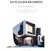 Independently published La tua casa dei sogni: Guida completa su come acquistare casa