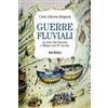 Mursia Guerre fluviali. Le lotte fra Venezia e Milano nel XV secolo Carlo A. Brignoli