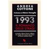 Compagnia Editoriale Aliberti 1993. Il romanzo delle stragi. Le bombe a Roma, Firenze e Milano. Un viaggio alla scoperta dei misteri che hanno cambiato l'Italia Andrea Cottone