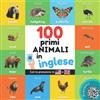 YukiBooks I primi 100 animali in inglese: Libro illustrato bilingue per bambini: italiano / inglese con pronuncia