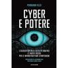 MONDADORI Cyber e potere. L'escalation delle ostilità digitali e i nuovi rischi per le infrastrutture strategiche