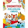 Editoriale Scienza Enigmistica per cervelli curiosi. Matematica. Logica. Geometria. Ediz. a colori