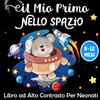Independently published iL Mio Primo Nello Spazio Libro ad Alto Contrasto per Neonati: Educazione Sensoriale per Bebè da 0 a 12 Mesi per La Prima Avventura Spaziale del Neonati - I Piccoli Montessori