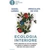 Mondadori Ecologia interiore. Come liberarsi da ciò che inquina la mente, il corpo e il pianeta per una vita sana e felice