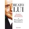 LONGANESI Beato lui. Panegirico dell'arcitaliano Silvio Berlusconi