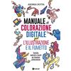 Tunué Manuale di colorazione digitale per l'illustrazione e il fumetto. Tecniche, materiali e trucchi per diventare professionista