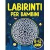 Splendid Youth Labirinti per Bambini 8-12 anni: Libro di attività sul labirinto divertente e stimolante per bambini di 8, 9, 10, 11 e 12 anni