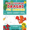 Bradem Press Come disegnare draghi per bambini dai 4-8 anni: Imparare a disegnare 50 draghi simpatici, divertenti e temibili. Guida passo dopo passo per bambini