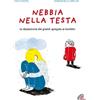 Paoline Editoriale Libri Nebbia nella testa. La depressione dei grandi spiegata ai bambini. Ediz. a colori