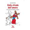 ELLEDICI Sulla strada dell'amore. Via crucis per ragazzi