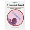 Bacchilega Editore Ti chiamerò Russel. Romanzo totale 2002