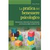 Giovanni Fioriti Editore La pratica del benessere psicologico. Valutazione, interventi di psicoterapia, promozione della qualità di vita