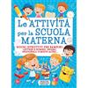 Newton Compton Editori Le attività per la scuola materna. Giochi istruttivi per bambini: lettere e numeri, enigmi, indovinelli e molto altro...