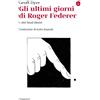 Gli ultimi giorni di Roger Federer e altri finali illustri