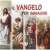 Il Vangelo per immagini. Ediz. a caratteri grandi