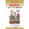 Natale per sul serio. Ediz. a colori