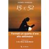 15x52. Fermati un quarto d'ora alla settimana