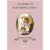 La storia di due topini cattivi. Ediz. a colori