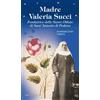 Madre Valeria Succi. Fondatrice delle Suore Oblate di Sant'Antonio di Padova