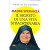 Madre Speranza. Il segreto di una vita straordinaria. Ediz. plastificata